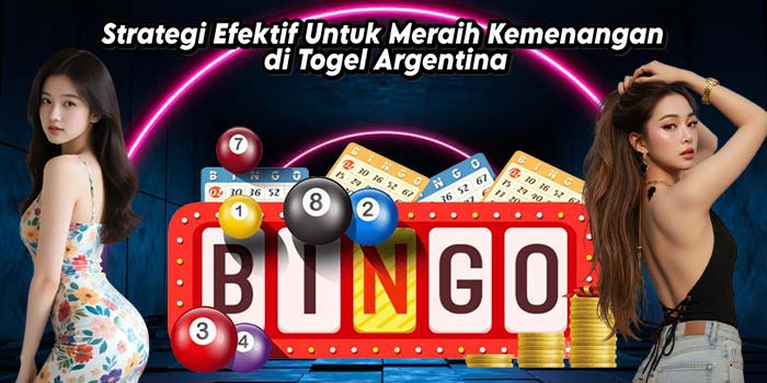 Strategi Efektif Untuk Meraih Kemenangan di Togel Argentina